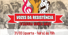 Evento 'Vozes da Resistência: Ditadura Nunca Mais' lembra o luto do Golpe de 64