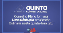 Quinto Constitucional: Conselho formará lista sêxtupla em Sessão nesta quinta-feira (25)